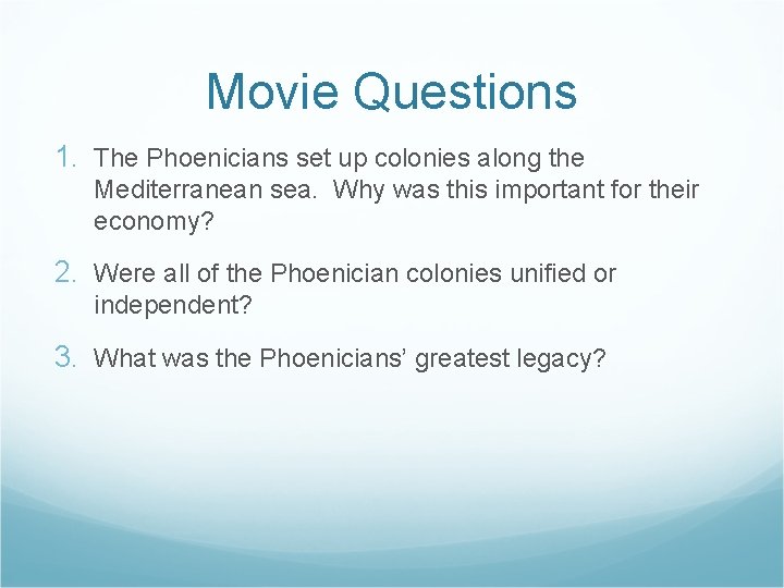 Movie Questions 1. The Phoenicians set up colonies along the Mediterranean sea. Why was