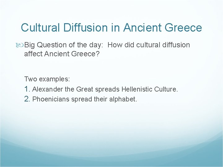 Cultural Diffusion in Ancient Greece Big Question of the day: How did cultural diffusion