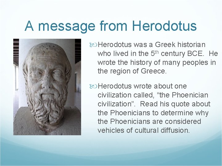 A message from Herodotus was a Greek historian who lived in the 5 th