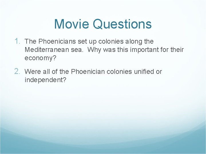 Movie Questions 1. The Phoenicians set up colonies along the Mediterranean sea. Why was