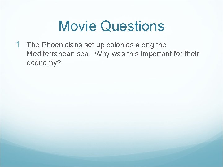 Movie Questions 1. The Phoenicians set up colonies along the Mediterranean sea. Why was