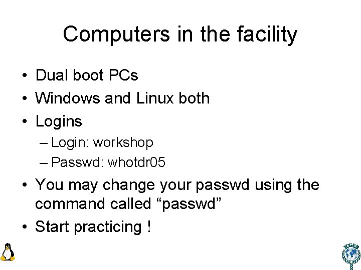 Computers in the facility • Dual boot PCs • Windows and Linux both •