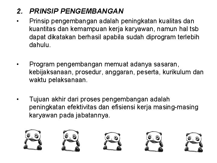 2. PRINSIP PENGEMBANGAN • Prinsip pengembangan adalah peningkatan kualitas dan kuantitas dan kemampuan kerja