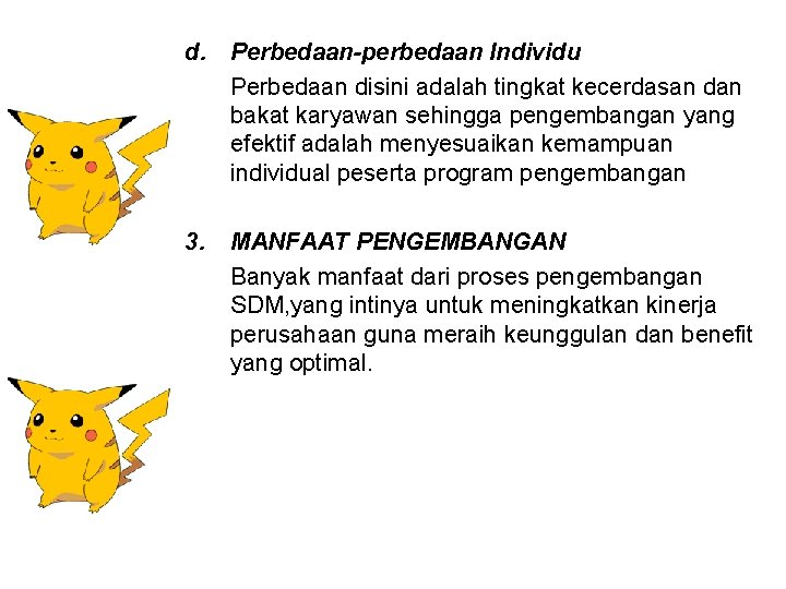 d. Perbedaan-perbedaan Individu Perbedaan disini adalah tingkat kecerdasan dan bakat karyawan sehingga pengembangan yang