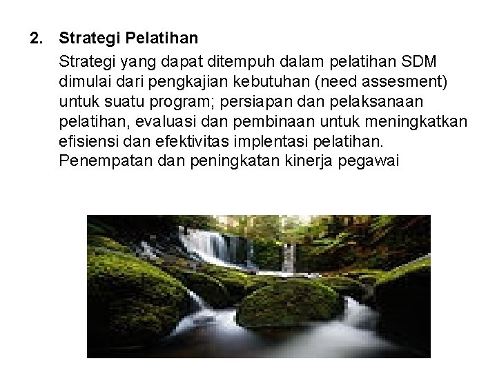 2. Strategi Pelatihan Strategi yang dapat ditempuh dalam pelatihan SDM dimulai dari pengkajian kebutuhan