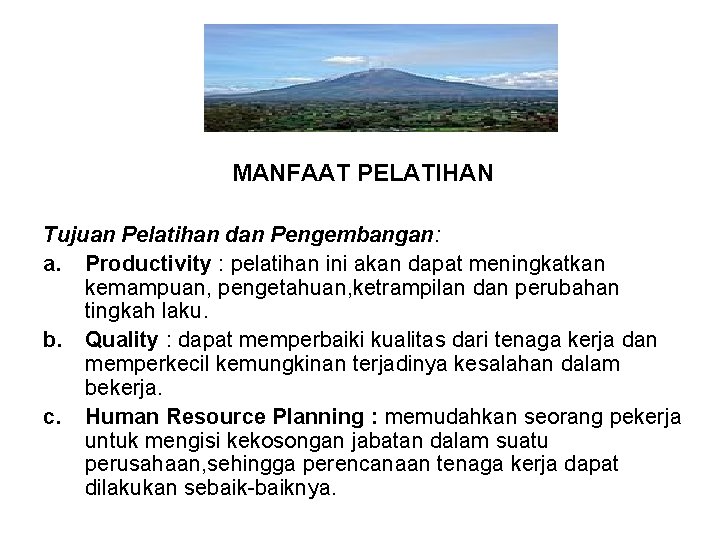 MANFAAT PELATIHAN Tujuan Pelatihan dan Pengembangan: a. Productivity : pelatihan ini akan dapat meningkatkan