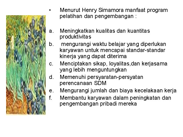  • Menurut Henry Simamora manfaat program pelatihan dan pengembangan : a. Meningkatkan kualitas