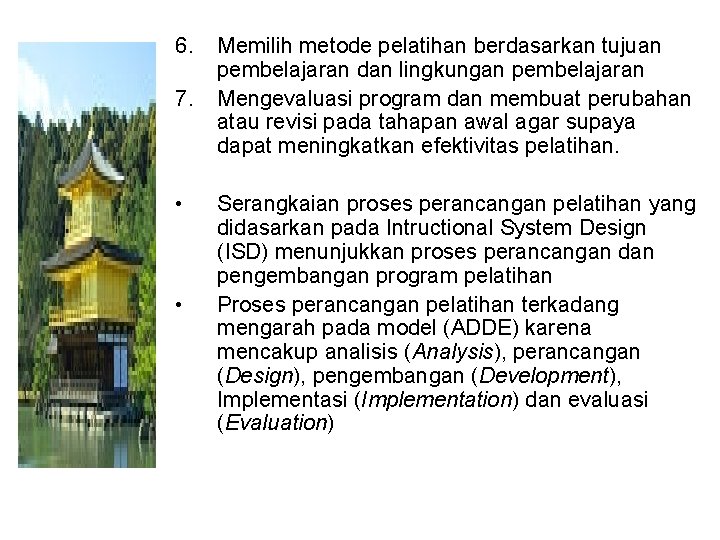 6. 7. • • Memilih metode pelatihan berdasarkan tujuan pembelajaran dan lingkungan pembelajaran Mengevaluasi