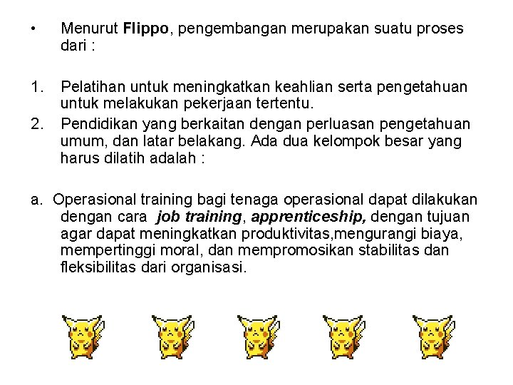  • Menurut Flippo, pengembangan merupakan suatu proses dari : 1. Pelatihan untuk meningkatkan