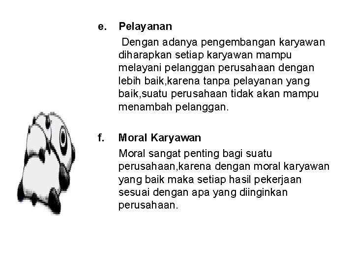 e. Pelayanan Dengan adanya pengembangan karyawan diharapkan setiap karyawan mampu melayani pelanggan perusahaan dengan