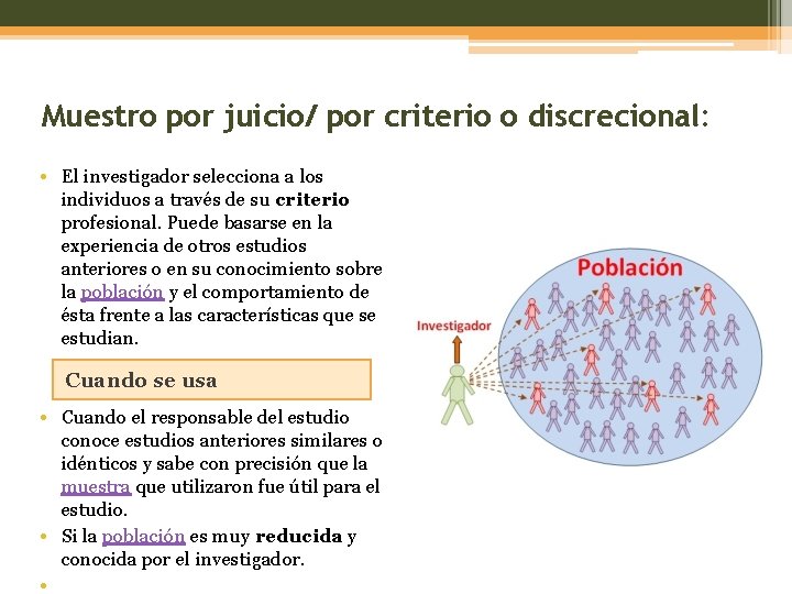 Muestro por juicio/ por criterio o discrecional: • El investigador selecciona a los individuos