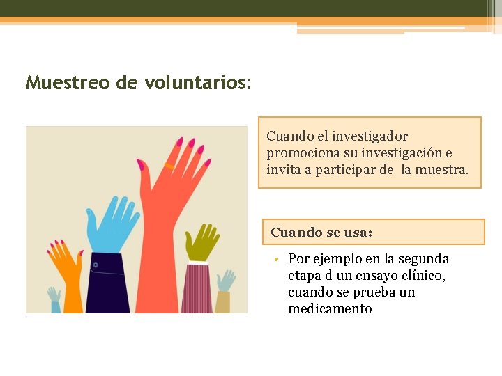 Muestreo de voluntarios: Cuando el investigador promociona su investigación e invita a participar de