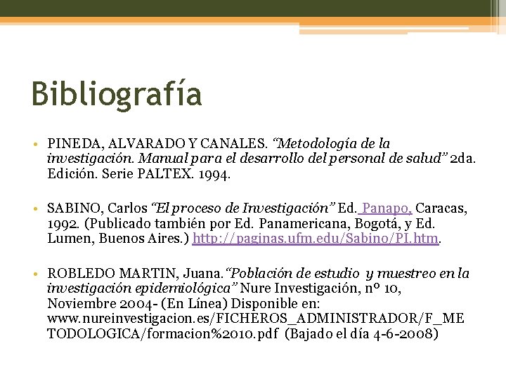 Bibliografía • PINEDA, ALVARADO Y CANALES. “Metodología de la investigación. Manual para el desarrollo