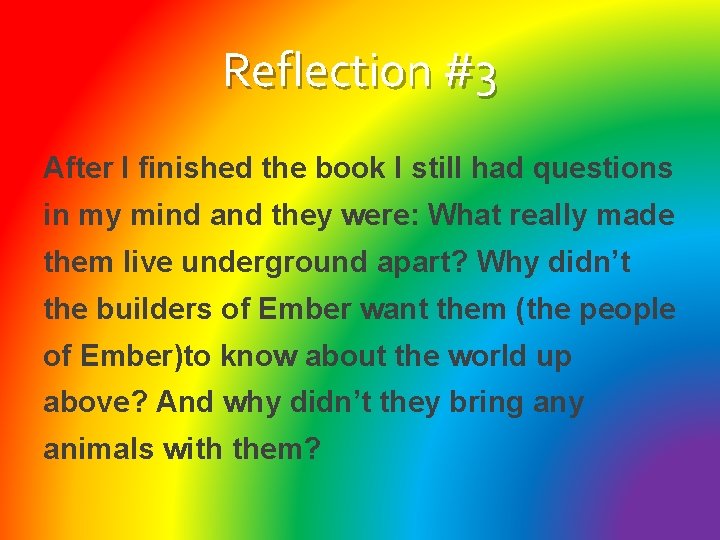 Reflection #3 After I finished the book I still had questions in my mind