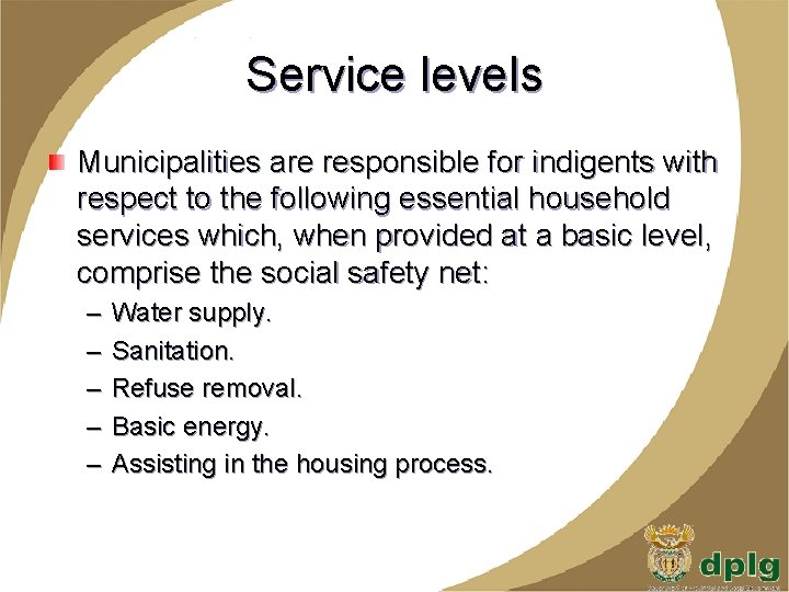 Service levels Municipalities are responsible for indigents with respect to the following essential household
