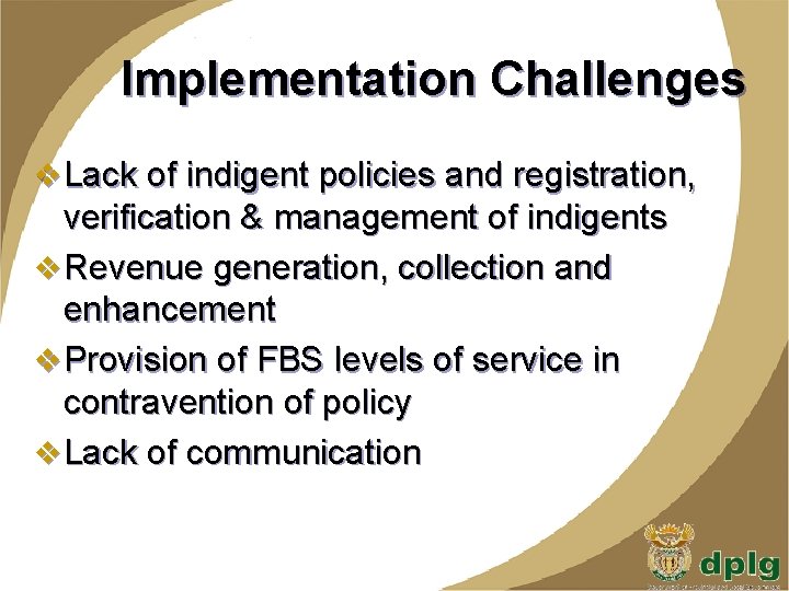 Implementation Challenges v Lack of indigent policies and registration, verification & management of indigents