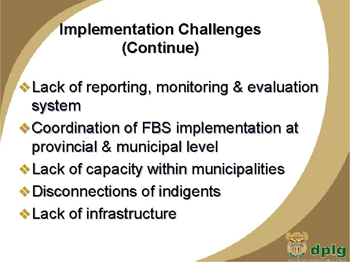 Implementation Challenges (Continue) v Lack of reporting, monitoring & evaluation system v Coordination of