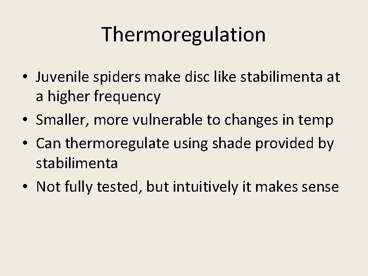 Thermoregulation • Juvenile spiders make disc like stabilimenta at a higher frequency • Smaller,