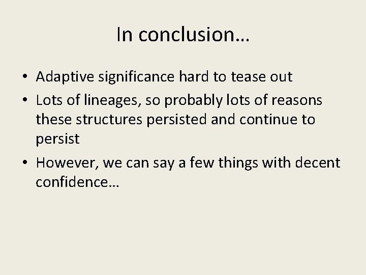 In conclusion… • Adaptive significance hard to tease out • Lots of lineages, so