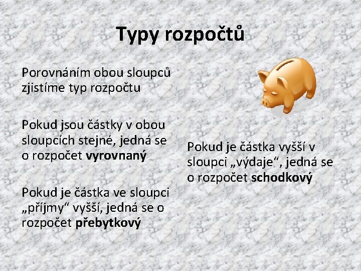 Typy rozpočtů Porovnáním obou sloupců zjistíme typ rozpočtu Pokud jsou částky v obou sloupcích