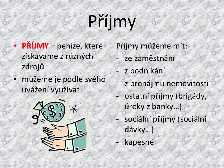 Příjmy • PŘÍJMY = peníze, které získáváme z různých zdrojů • můžeme je podle