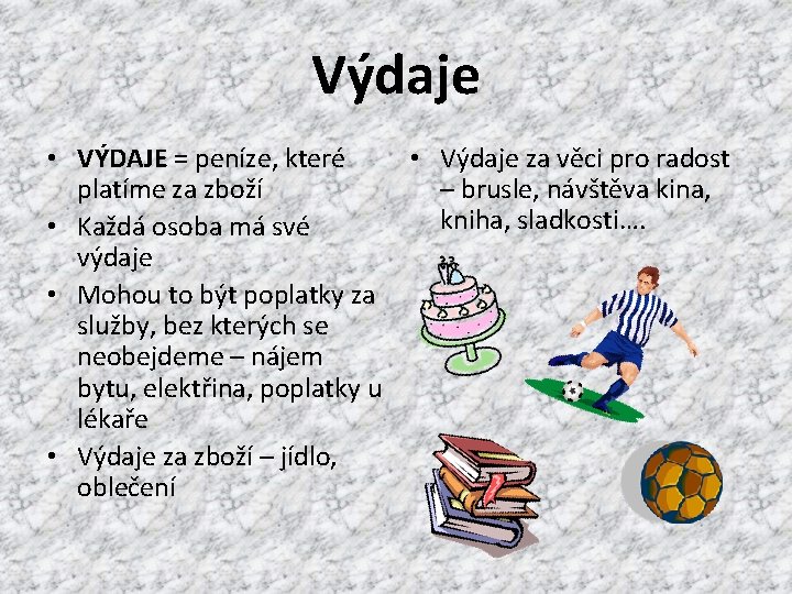 Výdaje • VÝDAJE = peníze, které • Výdaje za věci pro radost platíme za