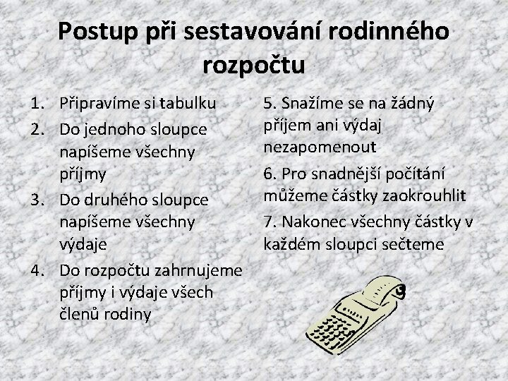 Postup při sestavování rodinného rozpočtu 1. Připravíme si tabulku 2. Do jednoho sloupce napíšeme