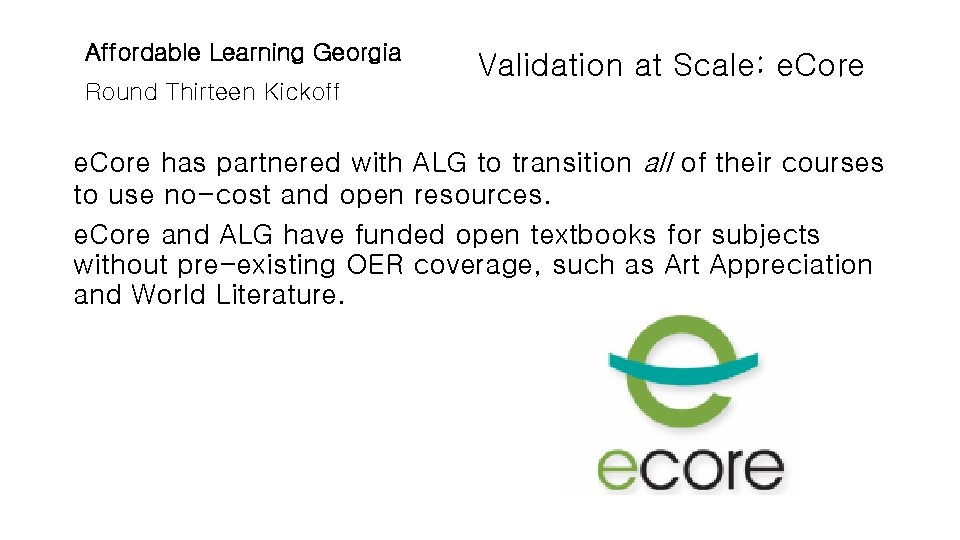 Affordable Learning Georgia Round Thirteen Kickoff Validation at Scale: e. Core has partnered with