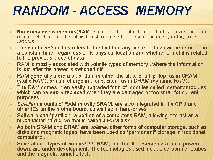 RANDOM - ACCESS MEMORY Ø Random-access memory(RAM) is a computer data storage. Today it