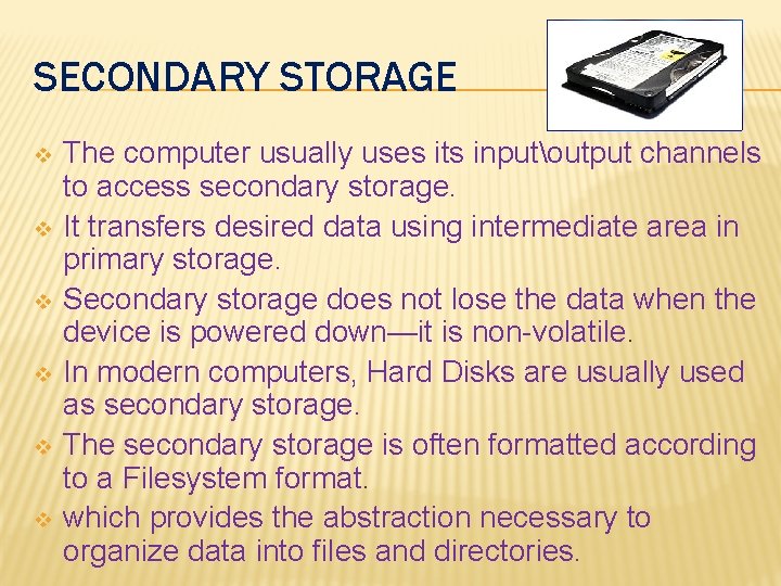 SECONDARY STORAGE v v v The computer usually uses its inputoutput channels to access