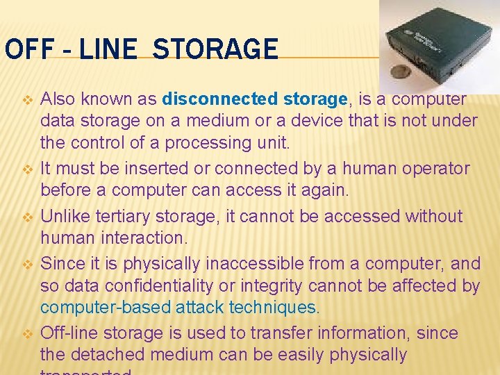 OFF - LINE STORAGE v v v Also known as disconnected storage, is a