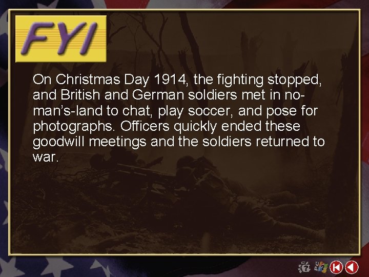 On Christmas Day 1914, the fighting stopped, and British and German soldiers met in