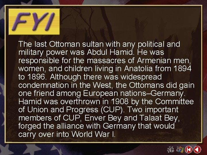 The last Ottoman sultan with any political and military power was Abdul Hamid. He