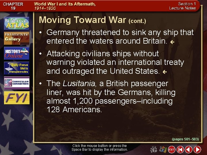 Moving Toward War (cont. ) • Germany threatened to sink any ship that entered