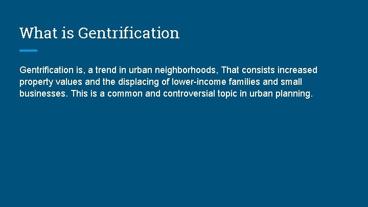 What is Gentrification is, a trend in urban neighborhoods, That consists increased property values