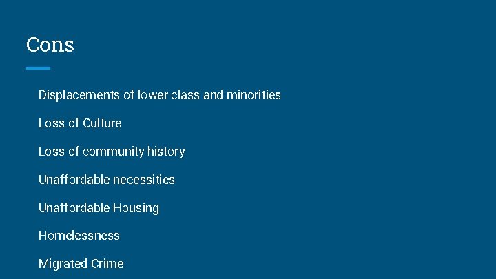 Cons Displacements of lower class and minorities Loss of Culture Loss of community history