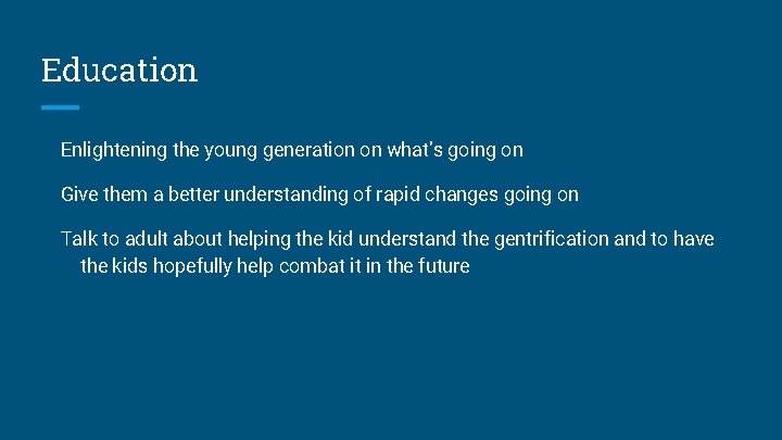 Education Enlightening the young generation on what’s going on Give them a better understanding