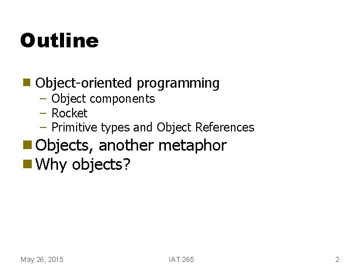 Outline g Object-oriented programming – Object components – Rocket – Primitive types and Object
