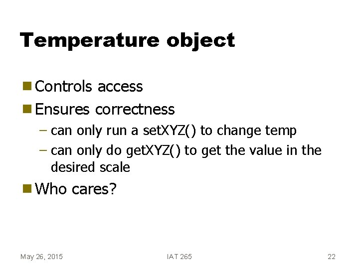 Temperature object g Controls access g Ensures correctness – can only run a set.