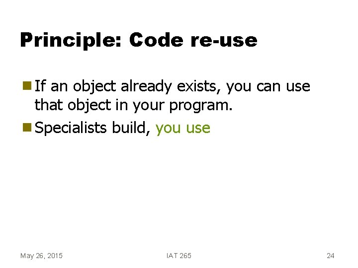 Principle: Code re-use g If an object already exists, you can use that object