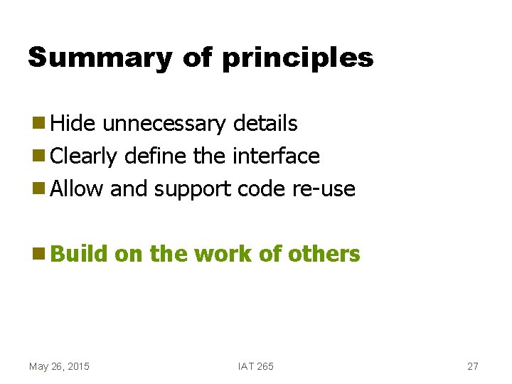 Summary of principles g Hide unnecessary details g Clearly define the interface g Allow