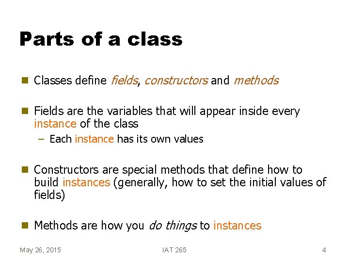 Parts of a class g Classes define fields, constructors and methods g Fields are
