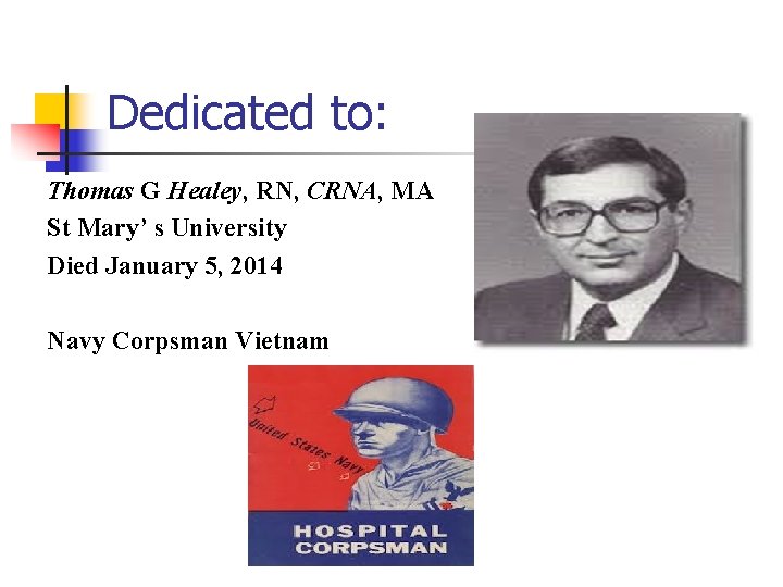 Dedicated to: Thomas G Healey, RN, CRNA, MA St Mary’ s University Died January