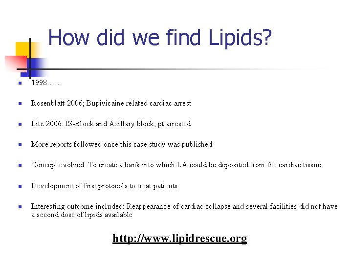 How did we find Lipids? n 1998…… n Rosenblatt 2006; Bupivicaine related cardiac arrest