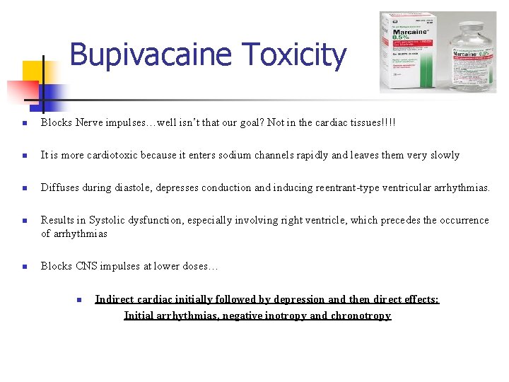 Bupivacaine Toxicity n Blocks Nerve impulses…well isn’t that our goal? Not in the cardiac