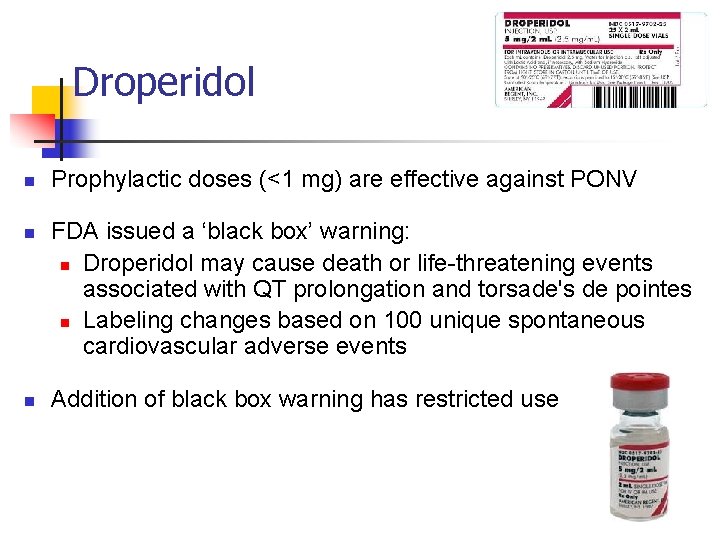 Droperidol n n n Prophylactic doses (<1 mg) are effective against PONV FDA issued