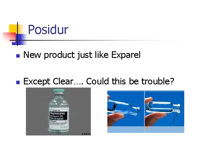 Posidur n New product just like Exparel n Except Clear…. Could this be trouble?