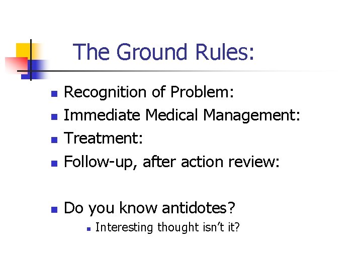 The Ground Rules: n Recognition of Problem: Immediate Medical Management: Treatment: Follow-up, after action