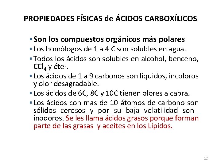 PROPIEDADES FÍSICAS de ÁCIDOS CARBOXÍLICOS § Son los compuestos orgánicos más polares § Los