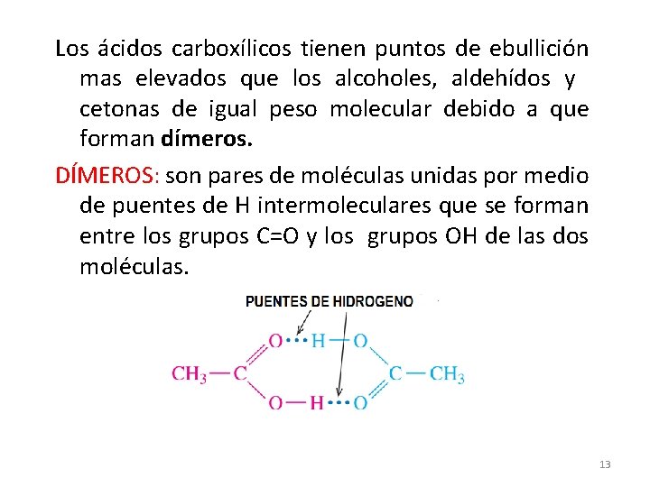 Los ácidos carboxílicos tienen puntos de ebullición mas elevados que los alcoholes, aldehídos y